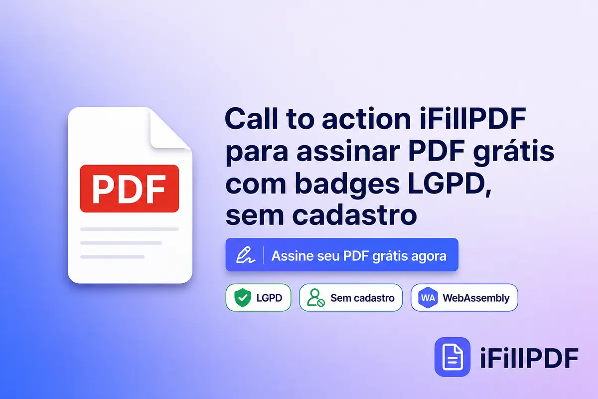 Call to action iFillPDF para assinar PDF grátis, com selos de LGPD, de assinatura sem cadastro e de processamento em servidores da UE