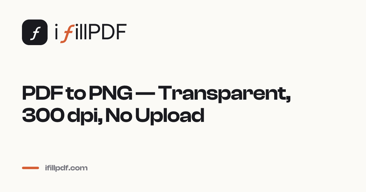 PDF to PNG — Transparent, 300 dpi, No Upload · iFillPDF